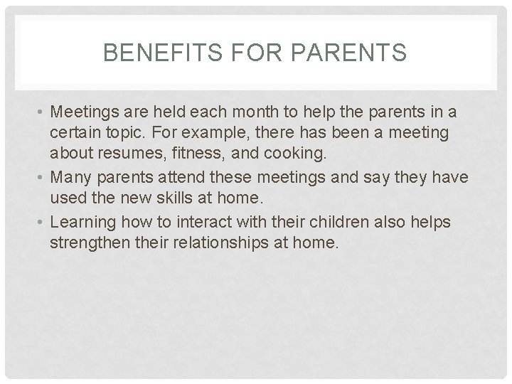BENEFITS FOR PARENTS • Meetings are held each month to help the parents in