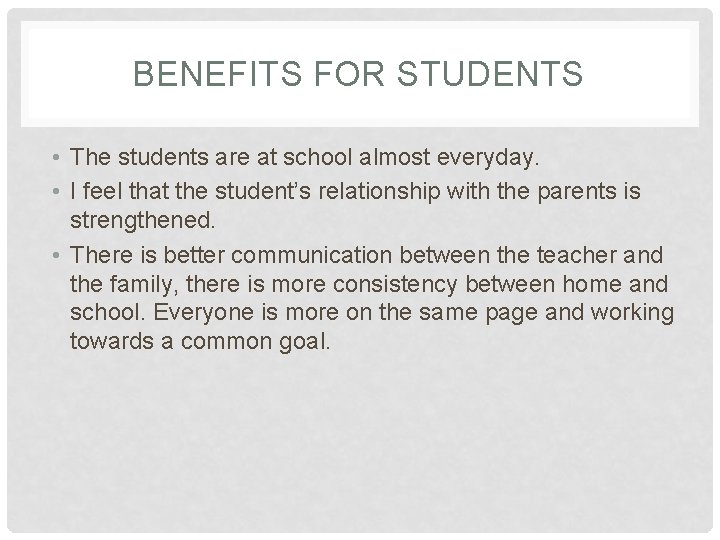 BENEFITS FOR STUDENTS • The students are at school almost everyday. • I feel
