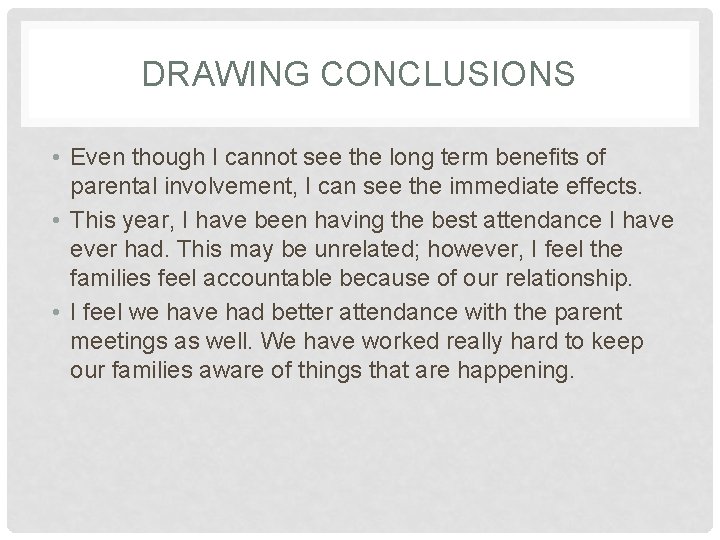 DRAWING CONCLUSIONS • Even though I cannot see the long term benefits of parental