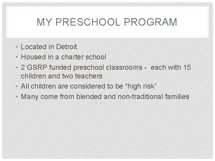 MY PRESCHOOL PROGRAM • Located in Detroit • Housed in a charter school •