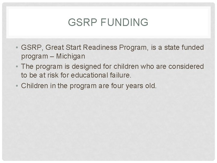 GSRP FUNDING • GSRP, Great Start Readiness Program, is a state funded program –