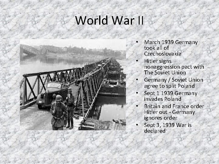 World War II • March 1939 Germany took all of Czechoslovakia • Hitler signs