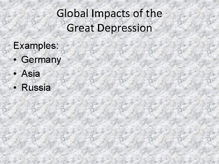 Global Impacts of the Great Depression Examples: • Germany • Asia • Russia 