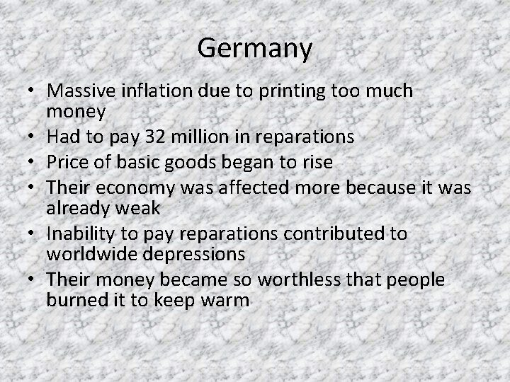 Germany • Massive inflation due to printing too much money • Had to pay