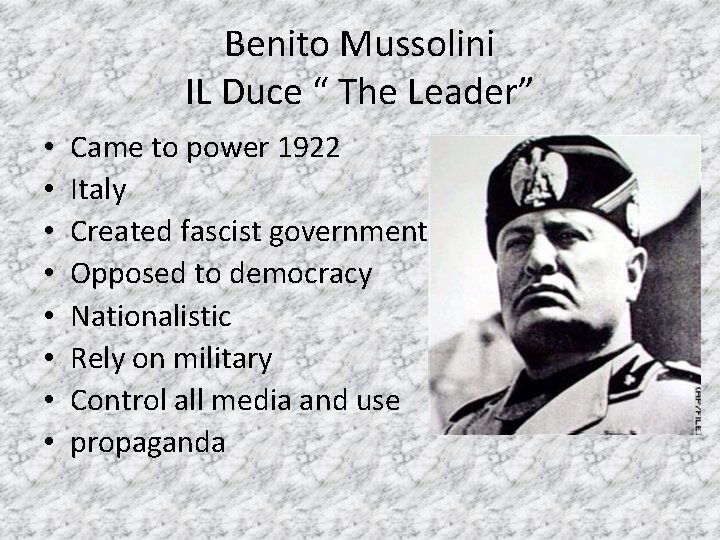 Benito Mussolini IL Duce “ The Leader” • • Came to power 1922 Italy