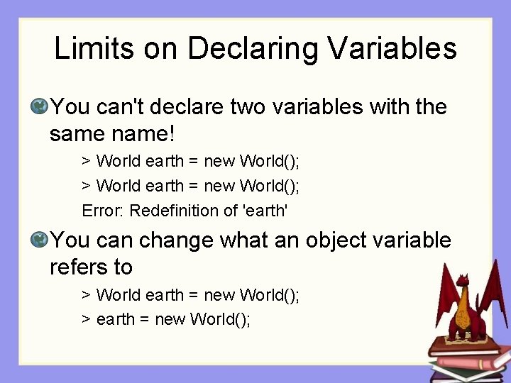 Limits on Declaring Variables You can't declare two variables with the same name! >