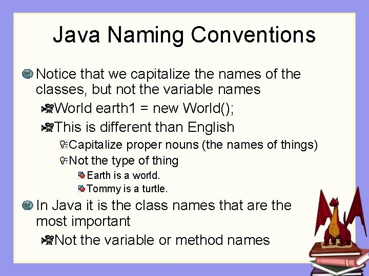 Java Naming Conventions Notice that we capitalize the names of the classes, but not