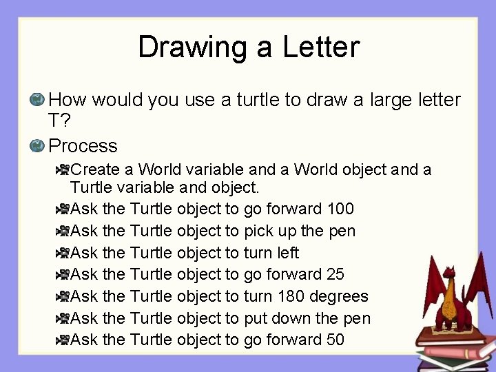 Drawing a Letter How would you use a turtle to draw a large letter