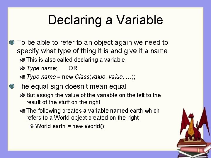 Declaring a Variable To be able to refer to an object again we need