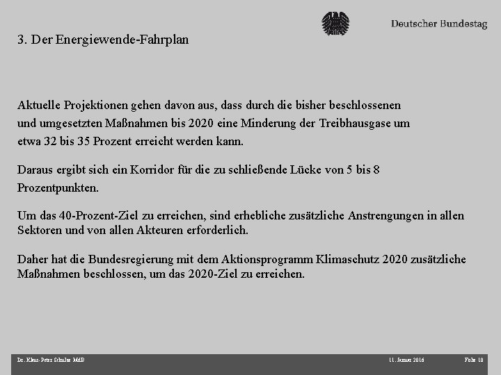 3. Der Energiewende-Fahrplan Aktuelle Projektionen gehen davon aus, dass durch die bisher beschlossenen und