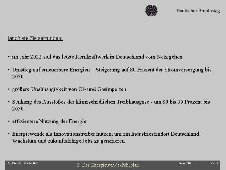 langfriste Zielsetzungen: • im Jahr 2022 soll das letzte Kernkraftwerk in Deutschland vom Netz