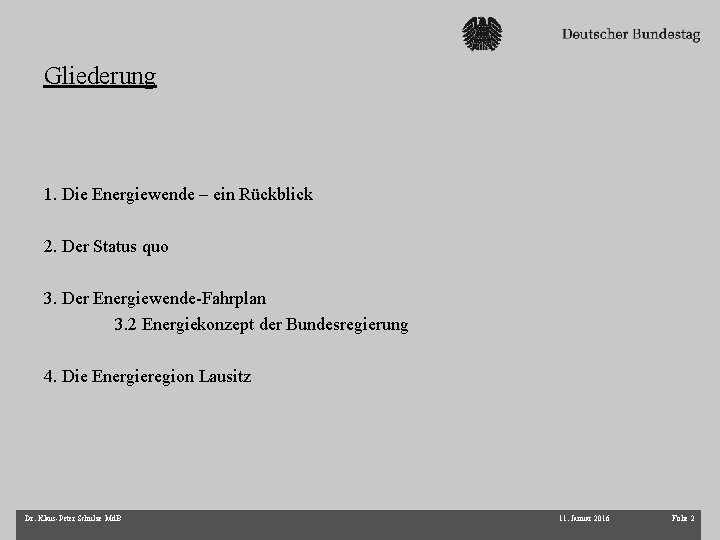 Gliederung 1. Die Energiewende – ein Rückblick 2. Der Status quo 3. Der Energiewende-Fahrplan