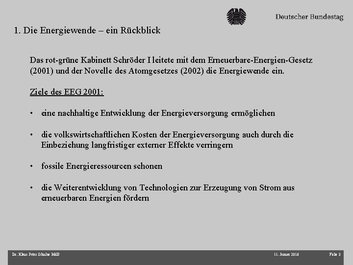 1. Die Energiewende – ein Rückblick Das rot-grüne Kabinett Schröder I leitete mit dem