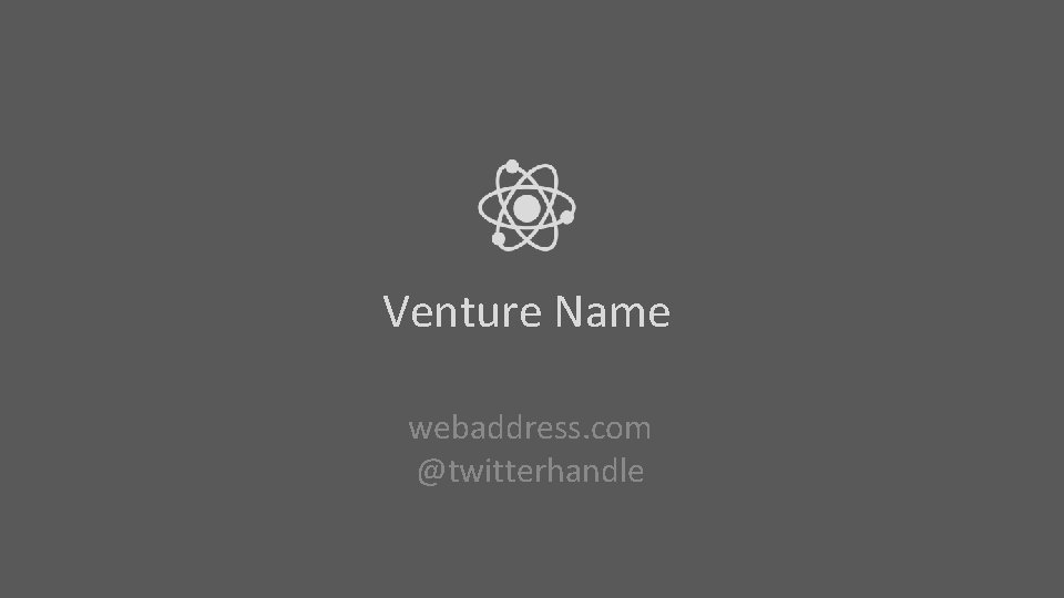 Venture Name webaddress. com @twitterhandle 