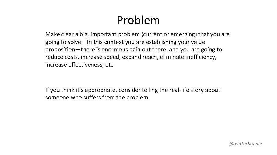 Problem Make clear a big, important problem (current or emerging) that you are going