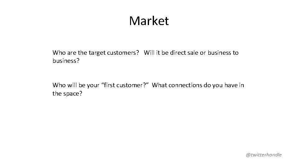 Market Who are the target customers? Will it be direct sale or business to