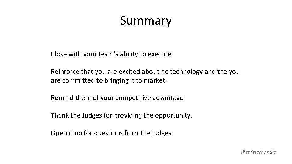 Summary Close with your team’s ability to execute. Reinforce that you are excited about