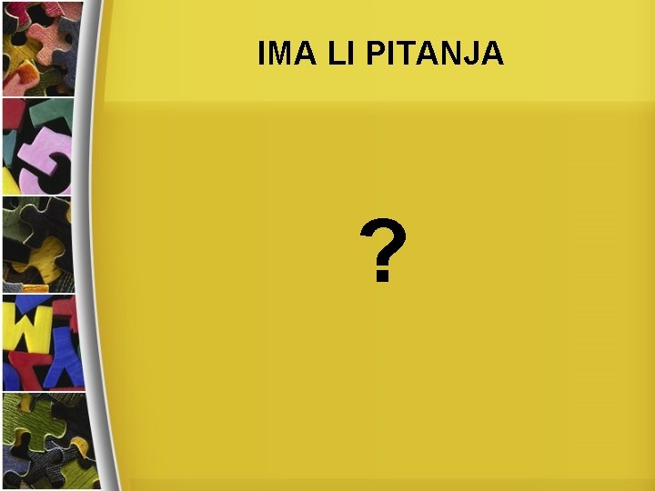 IMA LI PITANJA ? 