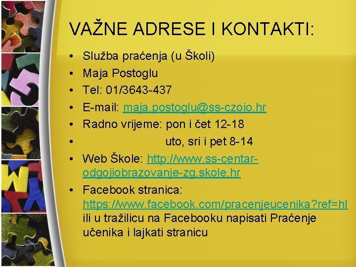 VAŽNE ADRESE I KONTAKTI: • • Služba praćenja (u Školi) Maja Postoglu Tel: 01/3643