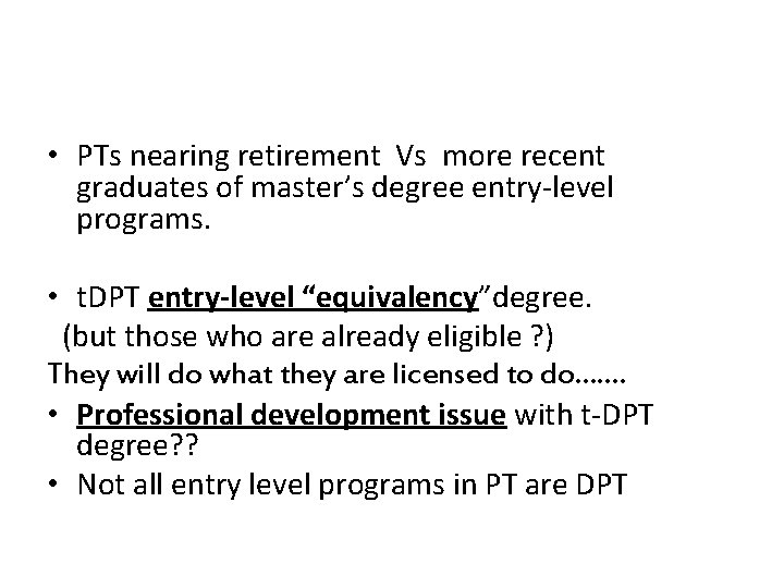  • PTs nearing retirement Vs more recent graduates of master’s degree entry-level programs.