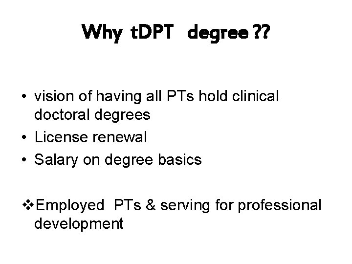 Why t. DPT degree ? ? • vision of having all PTs hold clinical