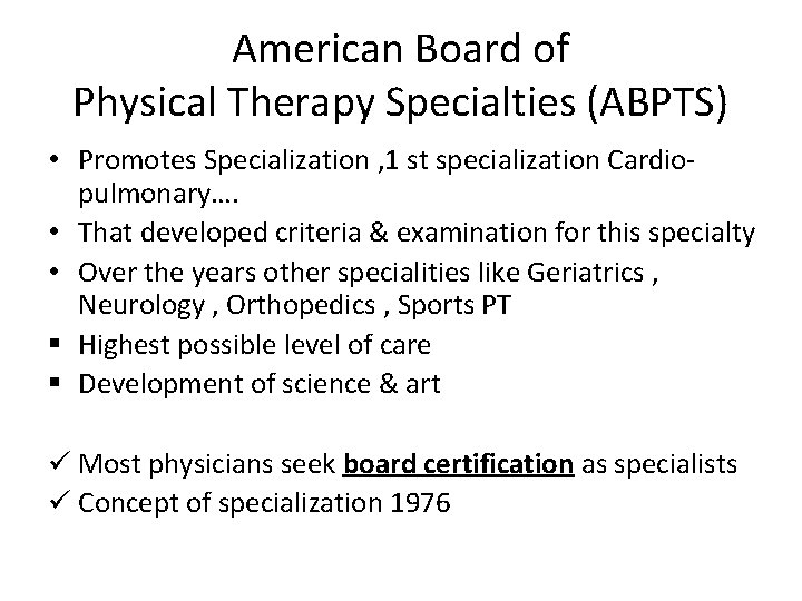 American Board of Physical Therapy Specialties (ABPTS) • Promotes Specialization , 1 st specialization