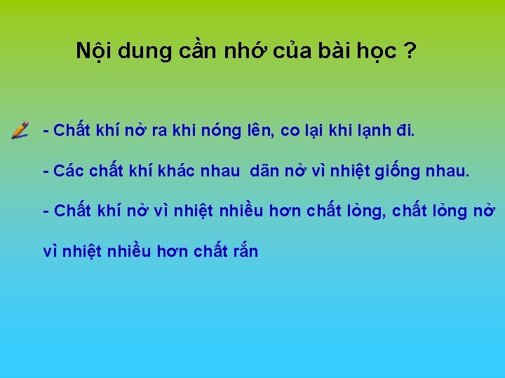 Nội dung cần nhớ của bài học ? - Chất khí nở ra khi