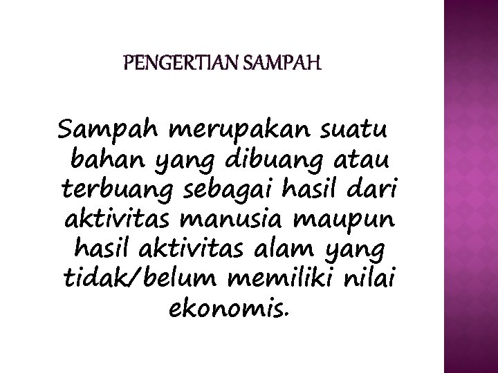 PENGERTIAN SAMPAH Sampah merupakan suatu bahan yang dibuang atau terbuang sebagai hasil dari aktivitas