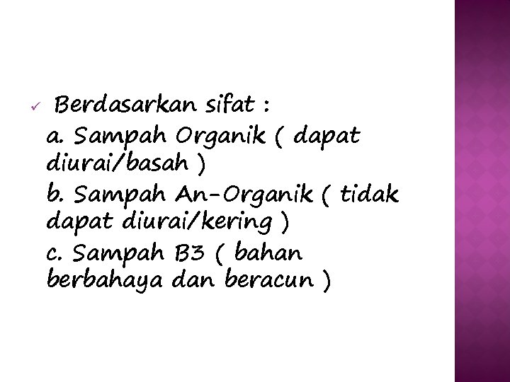 ü Berdasarkan sifat : a. Sampah Organik ( dapat diurai/basah ) b. Sampah An-Organik