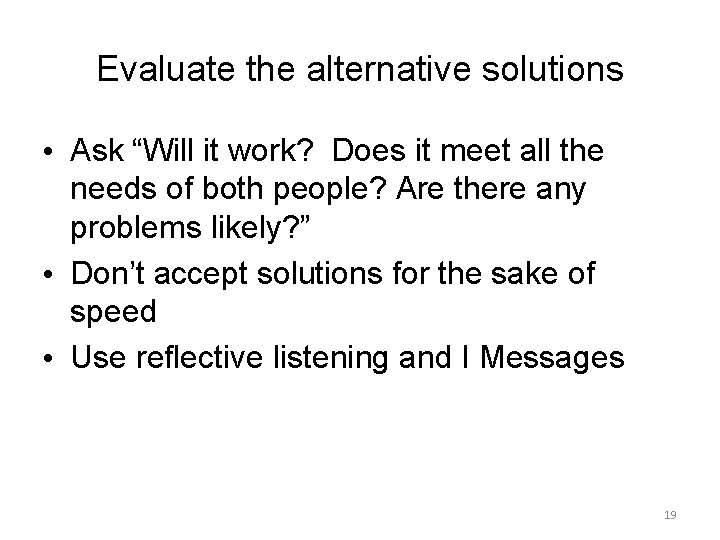 Evaluate the alternative solutions • Ask “Will it work? Does it meet all the