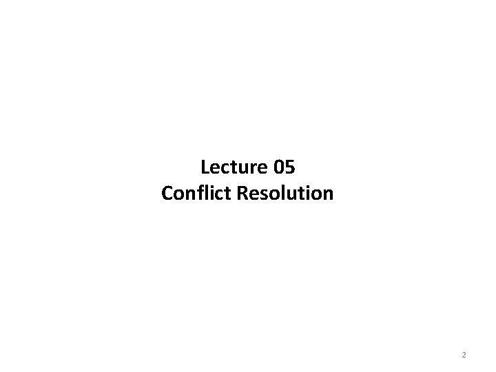 Lecture 05 Conflict Resolution 2 