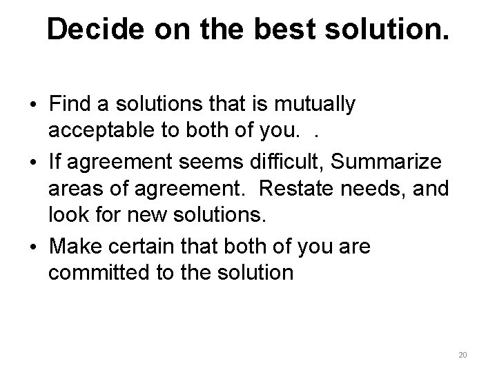 Decide on the best solution. • Find a solutions that is mutually acceptable to