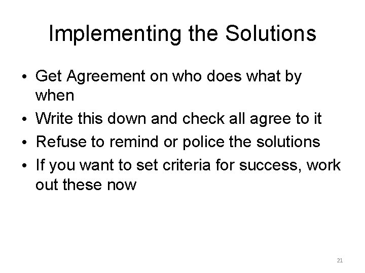 Implementing the Solutions • Get Agreement on who does what by when • Write