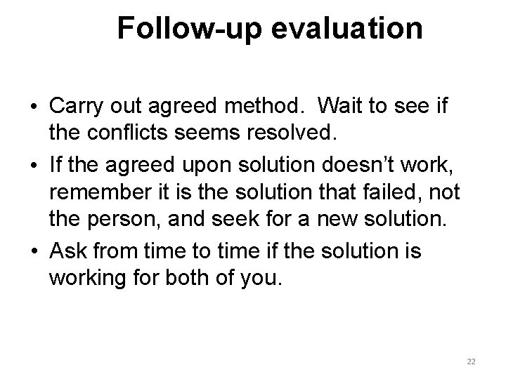Follow-up evaluation • Carry out agreed method. Wait to see if the conflicts seems