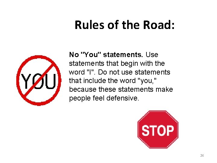 Rules of the Road: No "You" statements. Use statements that begin with the word