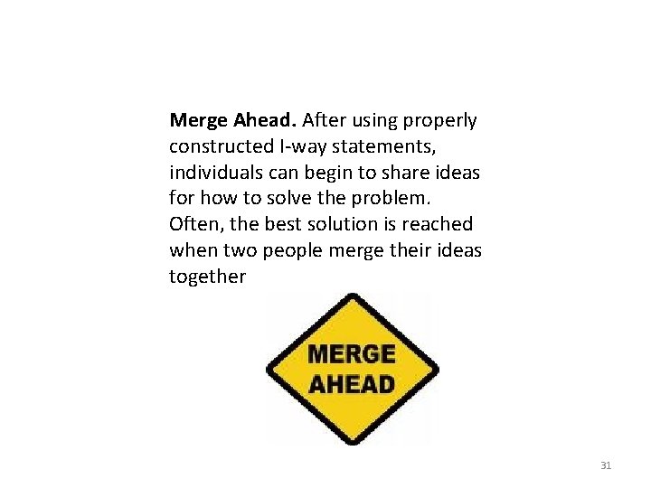 Merge Ahead. After using properly constructed I-way statements, individuals can begin to share ideas