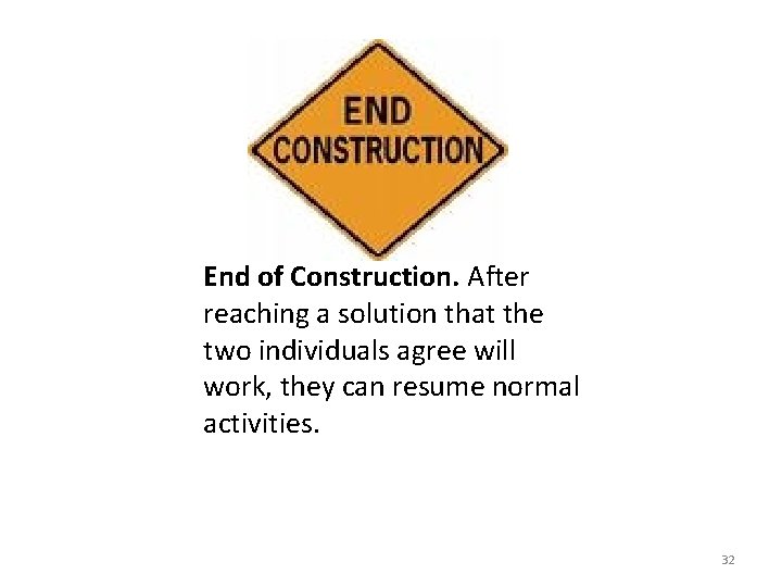 End of Construction. After reaching a solution that the two individuals agree will work,