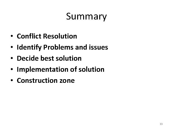 Summary • • • Conflict Resolution Identify Problems and issues Decide best solution Implementation