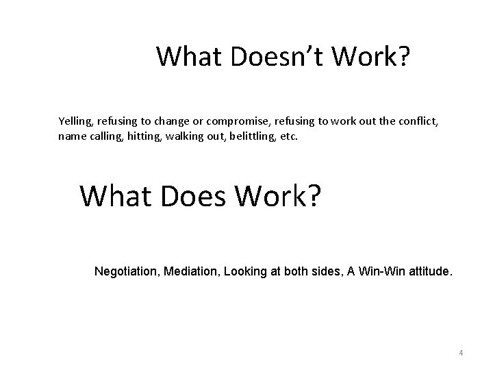 What Doesn’t Work? Yelling, refusing to change or compromise, refusing to work out the