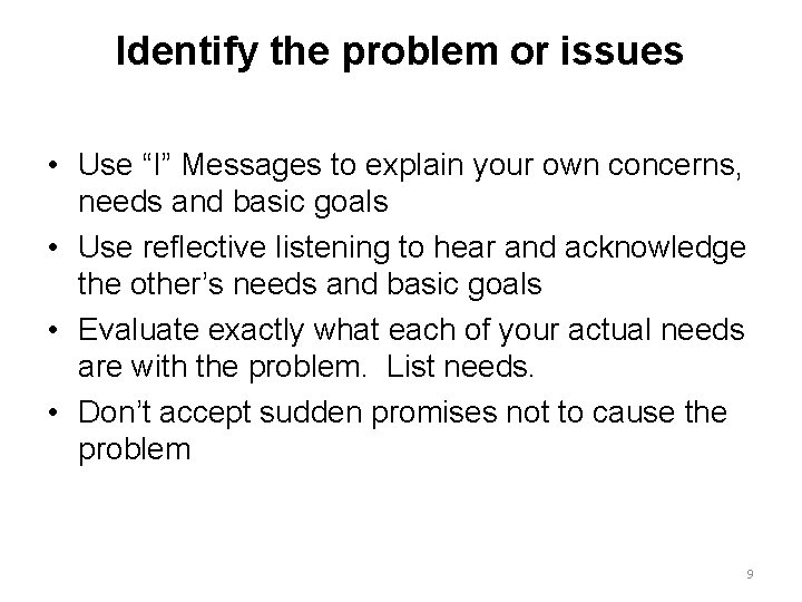 Identify the problem or issues • Use “I” Messages to explain your own concerns,