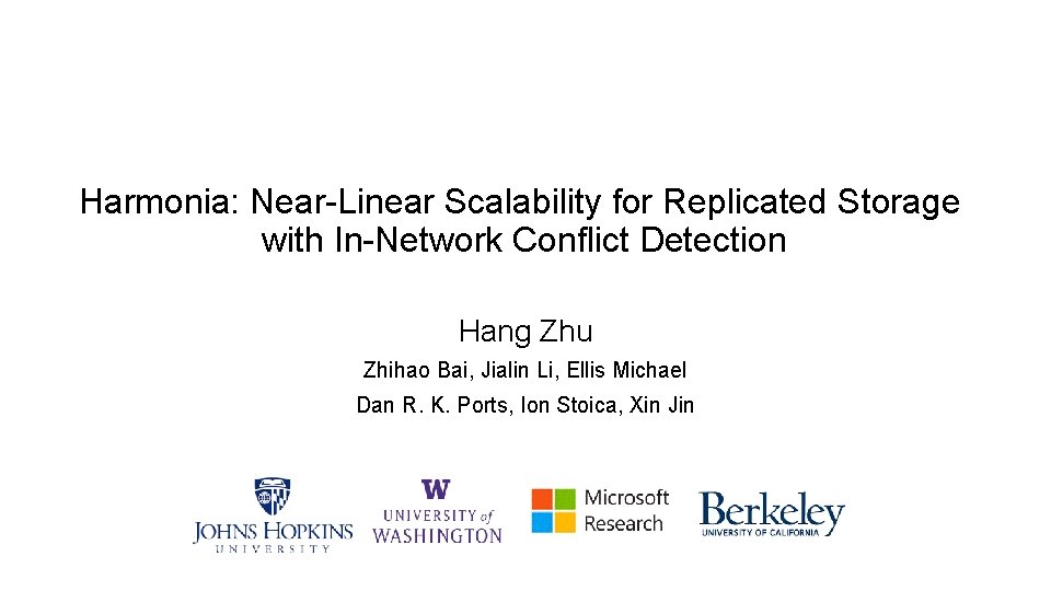 Harmonia: Near-Linear Scalability for Replicated Storage with In-Network Conflict Detection Hang Zhu Zhihao Bai,