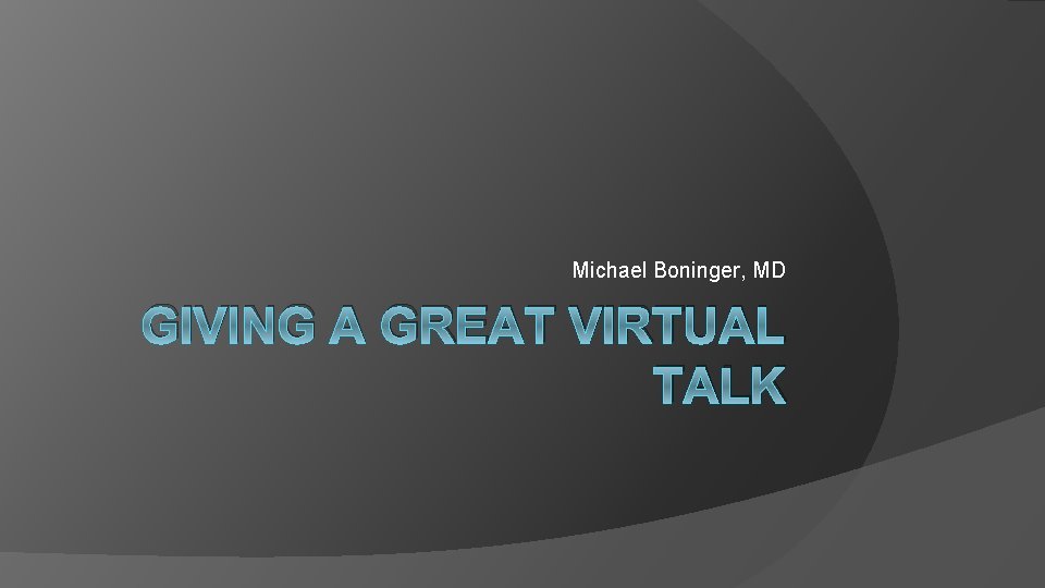 Michael Boninger, MD GIVING A GREAT VIRTUAL TALK 