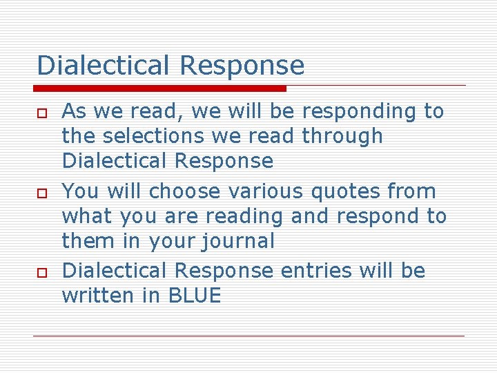Dialectical Response o o o As we read, we will be responding to the