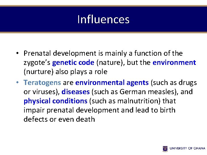 Influences • Prenatal development is mainly a function of the zygote’s genetic code (nature),