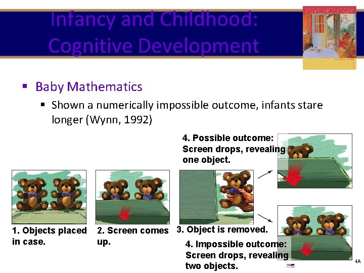 Infancy and Childhood: Cognitive Development § Baby Mathematics § Shown a numerically impossible outcome,