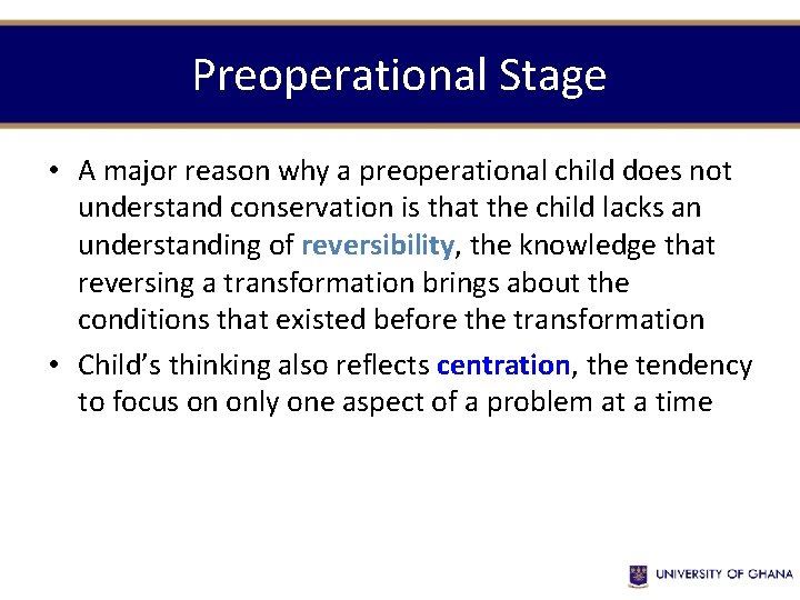 Preoperational Stage • A major reason why a preoperational child does not understand conservation