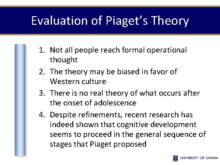 Evaluation of Piaget’s Theory 1. Not all people reach formal operational thought 2. The