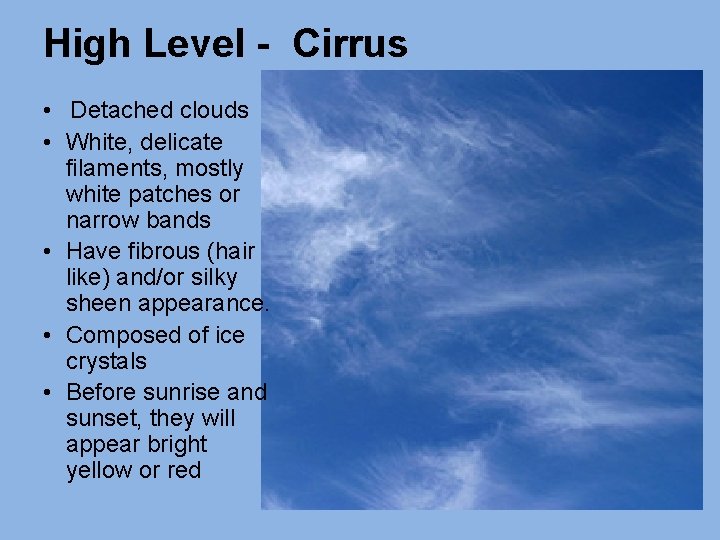 High Level - Cirrus • Detached clouds • White, delicate filaments, mostly white patches