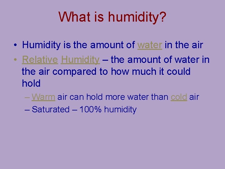 What is humidity? • Humidity is the amount of water in the air •