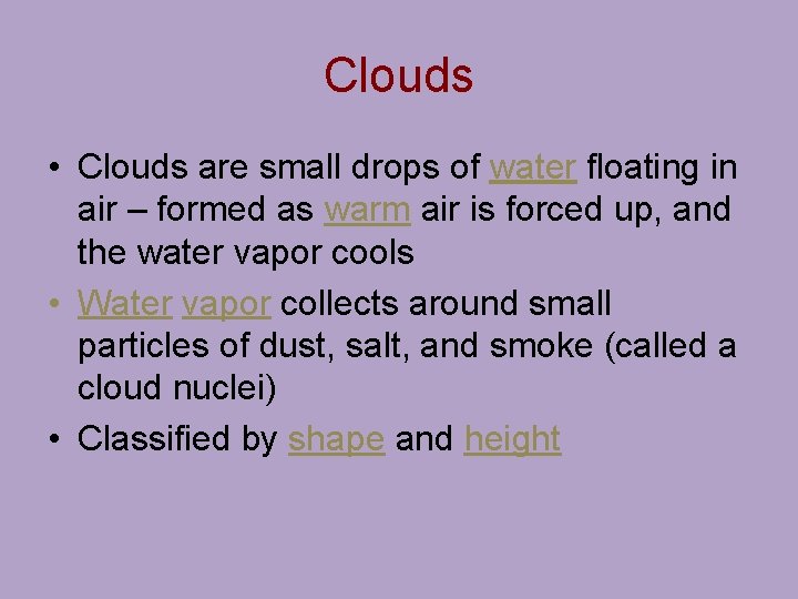 Clouds • Clouds are small drops of water floating in air – formed as